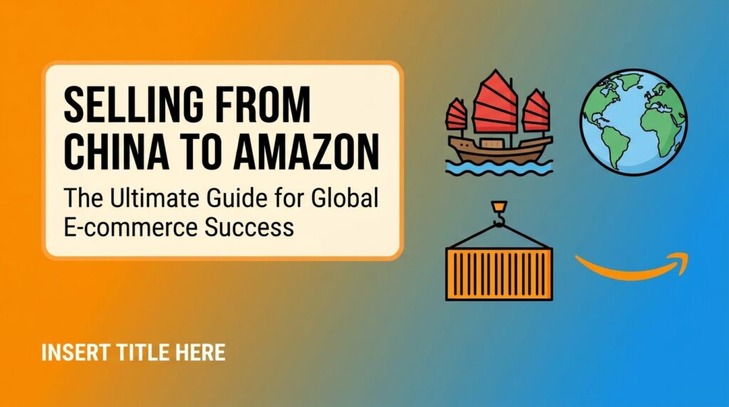 Comprar en China y Vender en Amazon: Guía Completa 2026 featured image