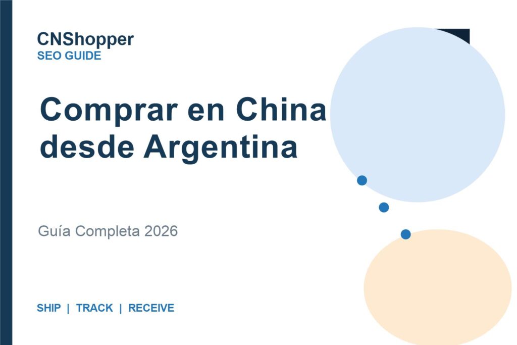Guía completa para comprar en China desde Argentina en 2026 con requisitos aduanales y de envío